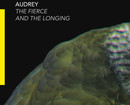 Audrey - The Fierce And The Longing