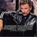 Hallyday (Johnny) - A la vie, à la mort