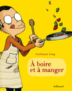 À boire et à manger - Tome 1