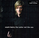 Ozark Henry - The Sailor not the Sea