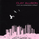 Clay Allison - Love on Depression Street