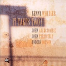 Kenny Wheeler - It Takes Two!