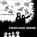 Cornflakes Heroes - Off With Your Heads !