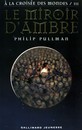 A la croisée des mondes - Tome 3 - Le miroir d'ambre