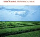 Girls In Hawaii - From here to there